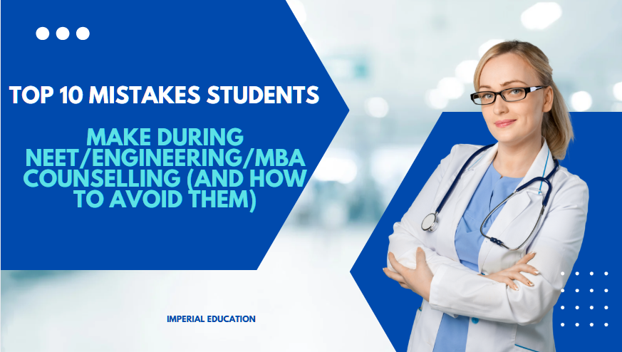 Image of a Doctors say
Top 10 Mistakes Students Make During Counselling (NEET, Engineering & MBA) — And How to Avoid Them